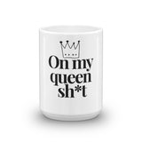 On My Queen Sh*t Mug