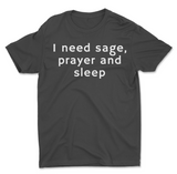 I need sage, prayer and sleep shirt