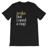 Woke but I Need a Nap Shirt
